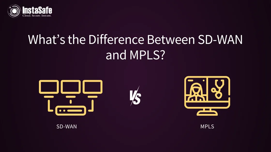 What's the Difference Between SDWAN and MPLS? InstaSafe