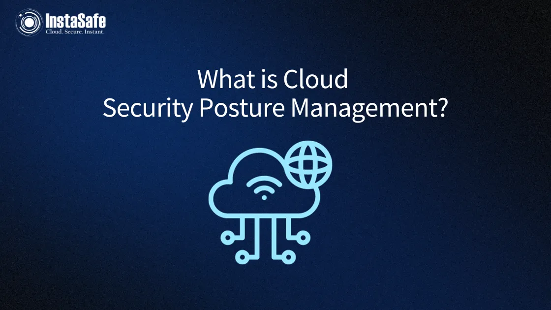 What Is Cloud Security Posture Management (CSPM)? | InstaSafe