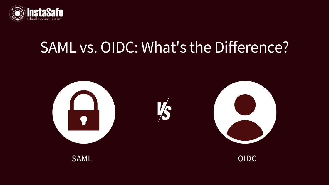 OIDC vs SAML: What are the Key Differences? | Instasafe