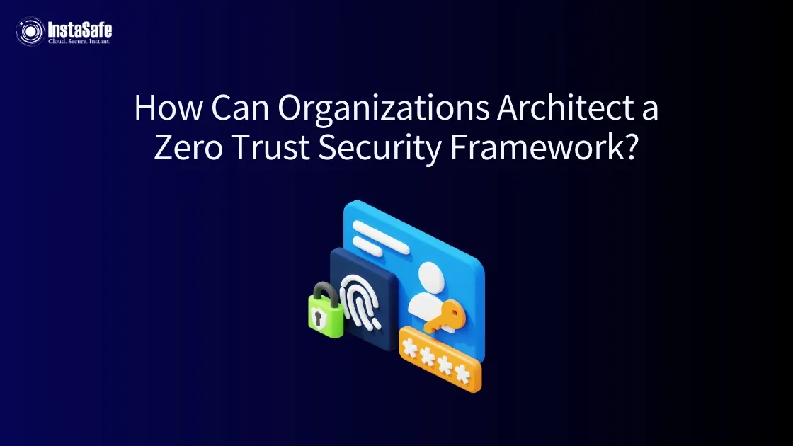 How to Build a Zero Trust Security Framework for Your Business