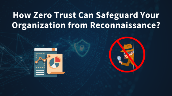 How Can Zero Trust Safeguard Your Organisation from Reconnaissance?
