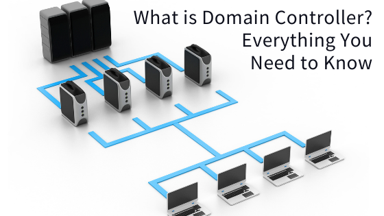What is Domain Controller? Everything You Need to Know