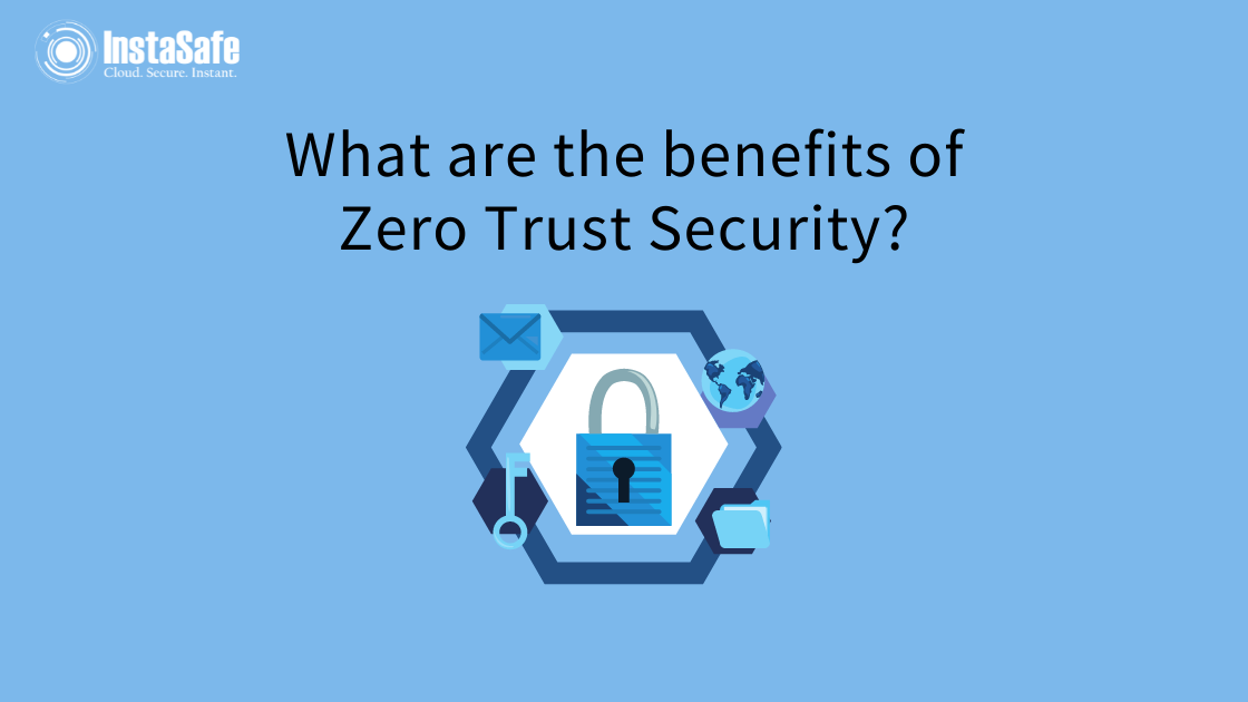 What are the Benefits of Zero Trust Security?