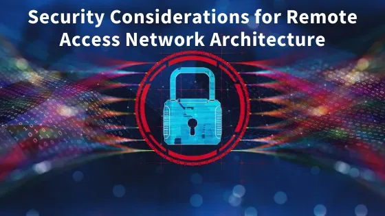 Security Considerations for Remote Access Network Architecture