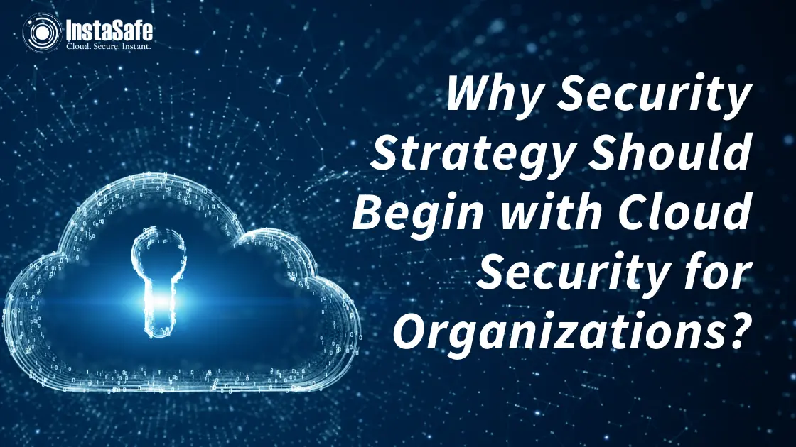 Why Should Security Strategy Begin with Cloud Security for Organisations?