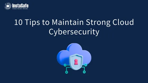 10 Tips to Maintain Strong Cloud Cybersecurity