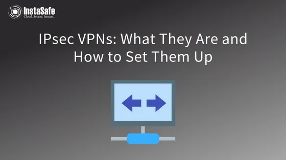 IPsec VPNs: What They Are and How to Set Them Up