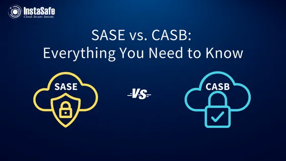 SASE vs CASB: Everything You Need to Know