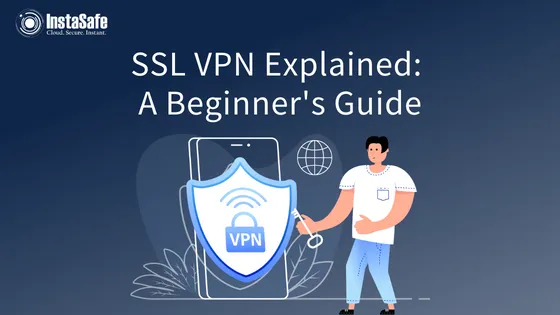 SSL VPN Explained: A Beginner's Guide
