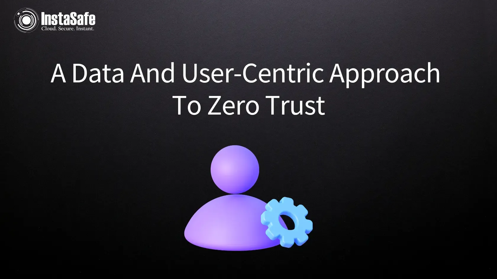 A Data And User-Centric Approach To Zero Trust