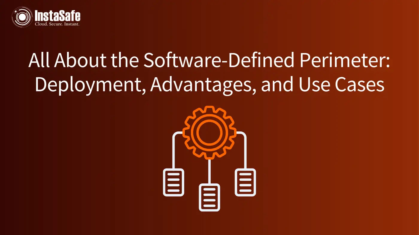 All About the Software-Defined Perimeter: Deployment, Advantages, and Use Cases