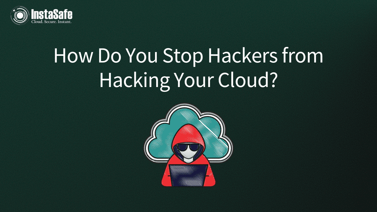 How Do You Stop Hackers from Hacking Your Cloud?