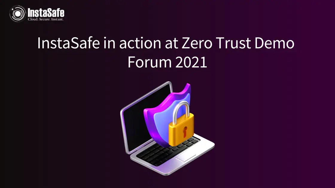 InstaSafe in action at Zero Trust Demo Forum 2021