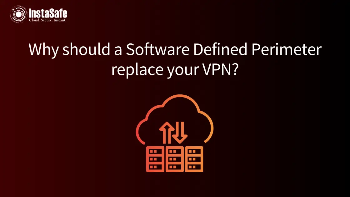 Why should a Software Defined Perimeter replace your VPN?