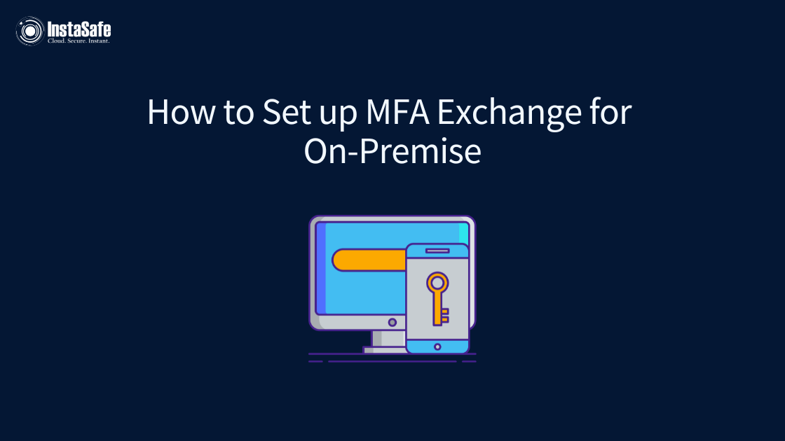 How to Set up MFA Exchange On Premise? | InstaSafe