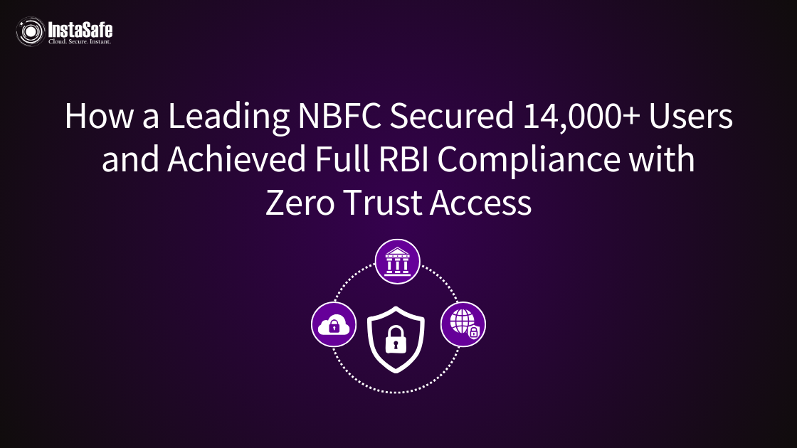 Navigating the Regulatory Minefield: How a Leading NBFC Secured 14,000+ Users and Achieved Full RBI Compliance with Zero Trust Access