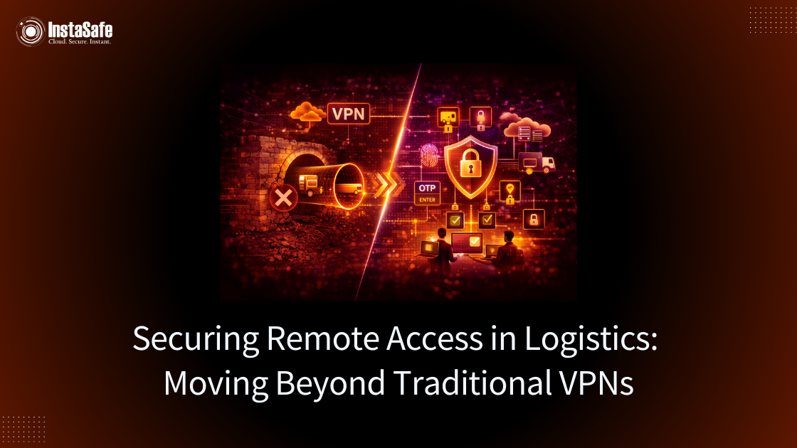 Securing Remote Access in Logistics: Moving Beyond Traditional VPNs