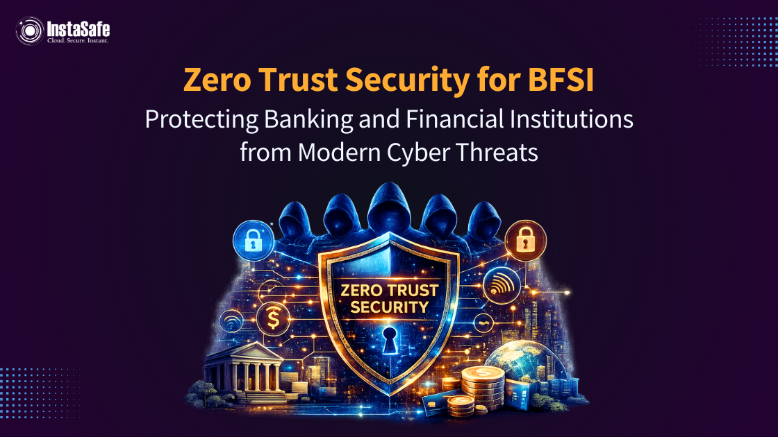 Zero Trust Security for BFSI: Protecting Banking and Financial Institutions from Modern Cyber Threats