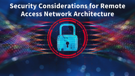 Security Considerations for Remote Access Network Architecture