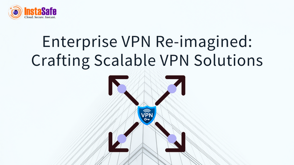 Enterprise VPN Re-imagined: Crafting Scalable VPN Solutions