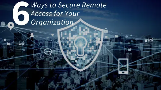 6 Ways to Secure Remote Access for Your Organisation