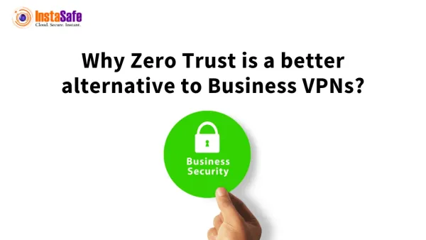 Why Zero Trust is a Better Alternative to Business VPNs?