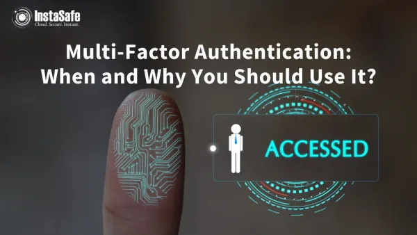 Multi-Factor Authentication: When and Why You Should Use It?