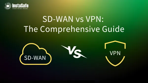 SD-WAN vs VPN: The Comprehensive Guide
