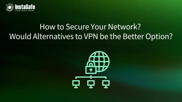 How to Secure Your Network? Would Alternatives to VPN be the Better Option?