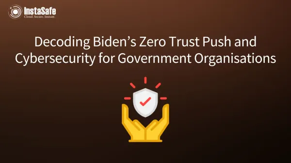 Decoding Biden’s Zero Trust Push and Cybersecurity for Government Organisations