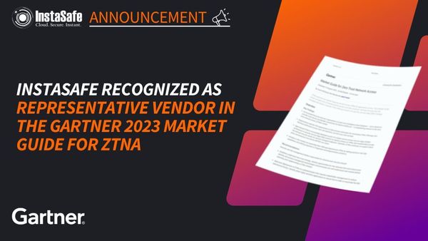 InstaSafe Recognized as a Representative Vendor in the Gartner 2023 Market Guide for ZTNA