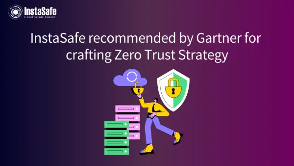 InstaSafe recommended by Gartner for crafting Zero Trust Strategy