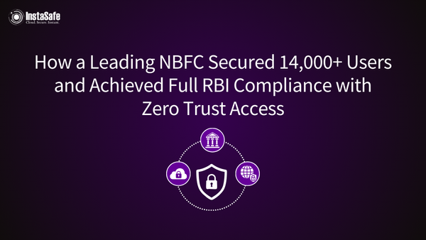 Navigating the Regulatory Minefield: How a Leading NBFC Secured 14,000+ Users and Achieved Full RBI Compliance with Zero Trust Access
