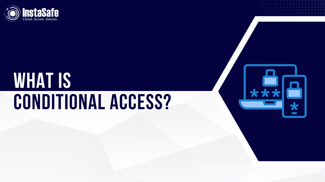 What is Conditional Access? | InstaSafe