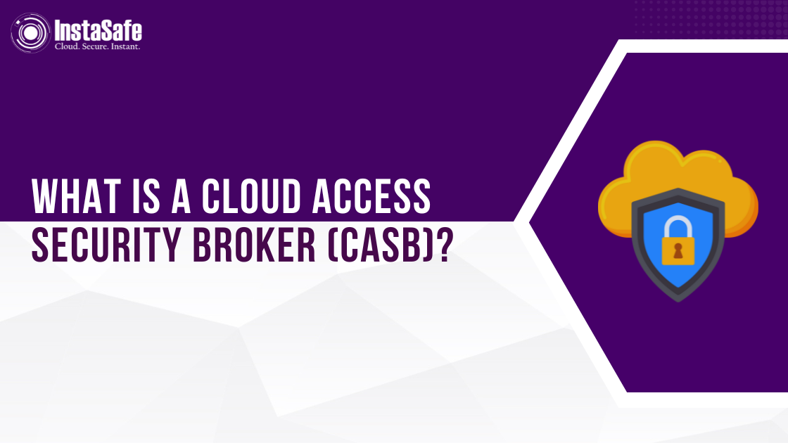 What Is A Cloud Access Security Broker (CASB)?