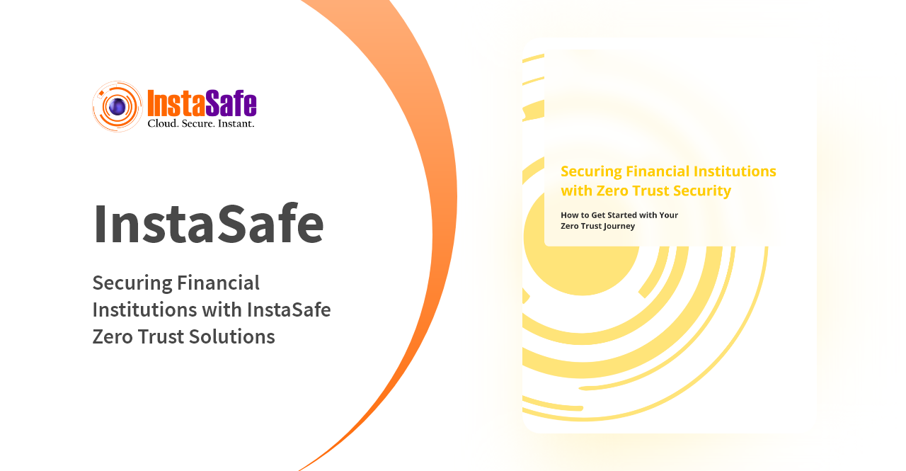 Securing Financial Institutions with InstaSafe Zero Trust Solutions
