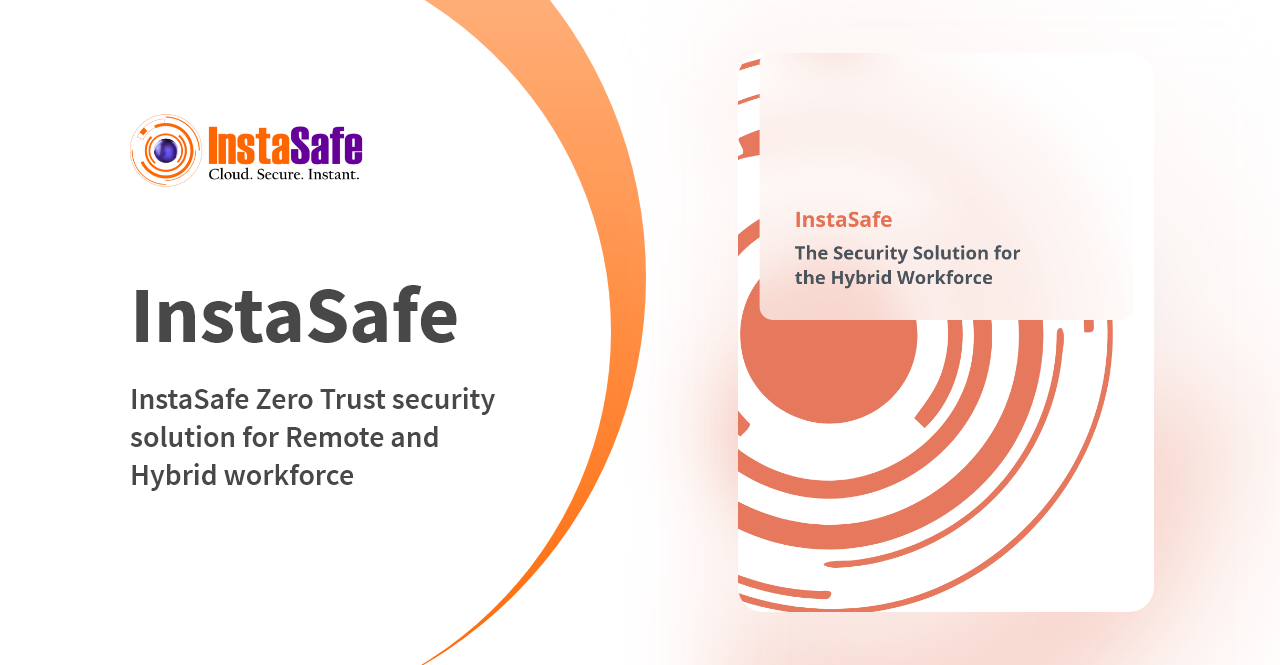 InstaSafe Zero Trust security solution for Remote and Hybrid workforce