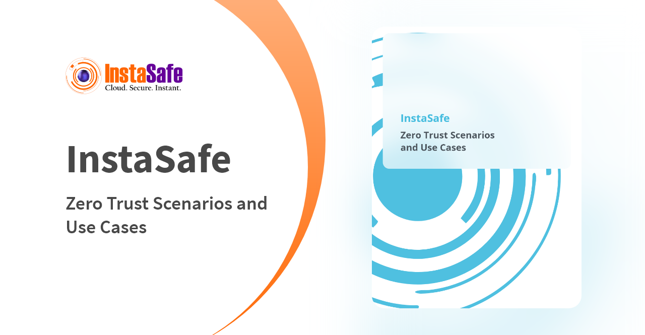 InstaSafe Zero Trust solution - Multiple Scenarios and use cases